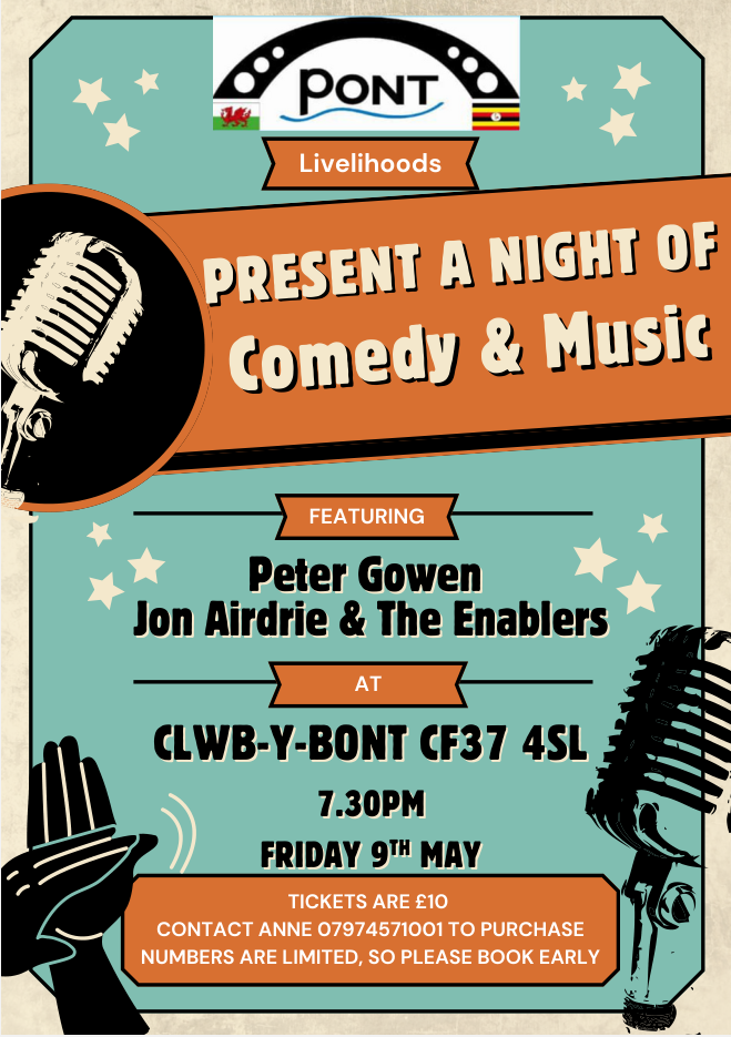 PONT Livelihoods Comedy & Music Night 09-05-25 @1930. Tickets £10 each - buy in advance from Anne: 07974 571001